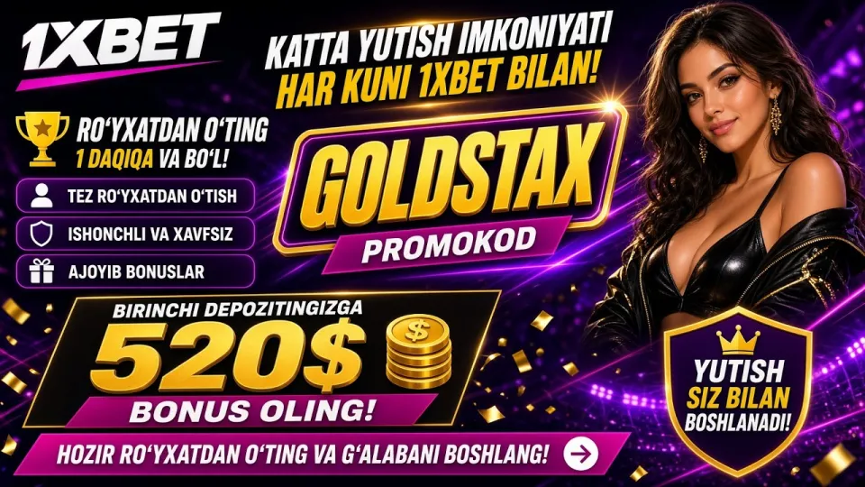 1XBET promo kod qanday ishlaydi va GOLDSTAX bilan 520 dollar bonusni qanday olish mumkin?